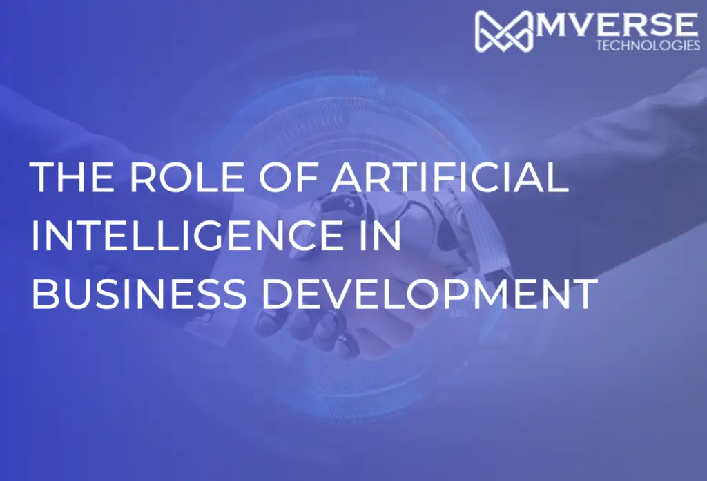 The Role Of Artificial Intelligence In Business Development - MVERSE ...