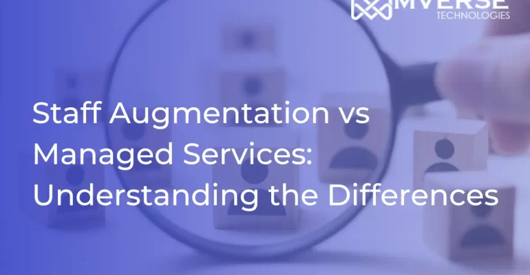 Staff Augmentation vs Managed Services Understanding the Differences - Mverse Technologies